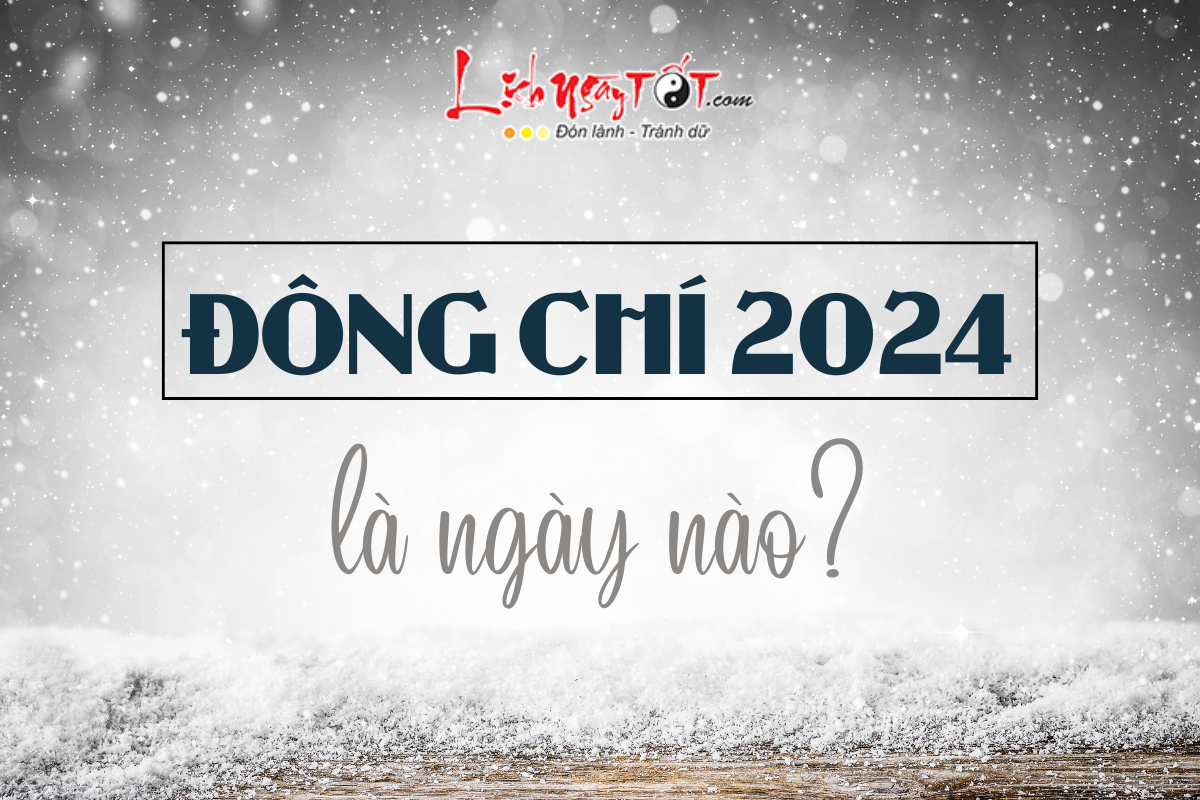 Dong Chi 2024 la ngay nao