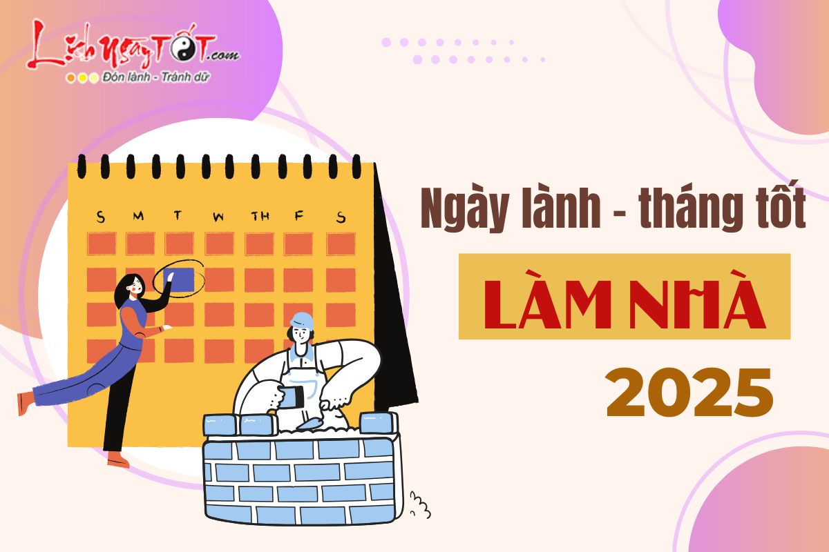 Ngay lanh thang tot de lam nha nam 2025