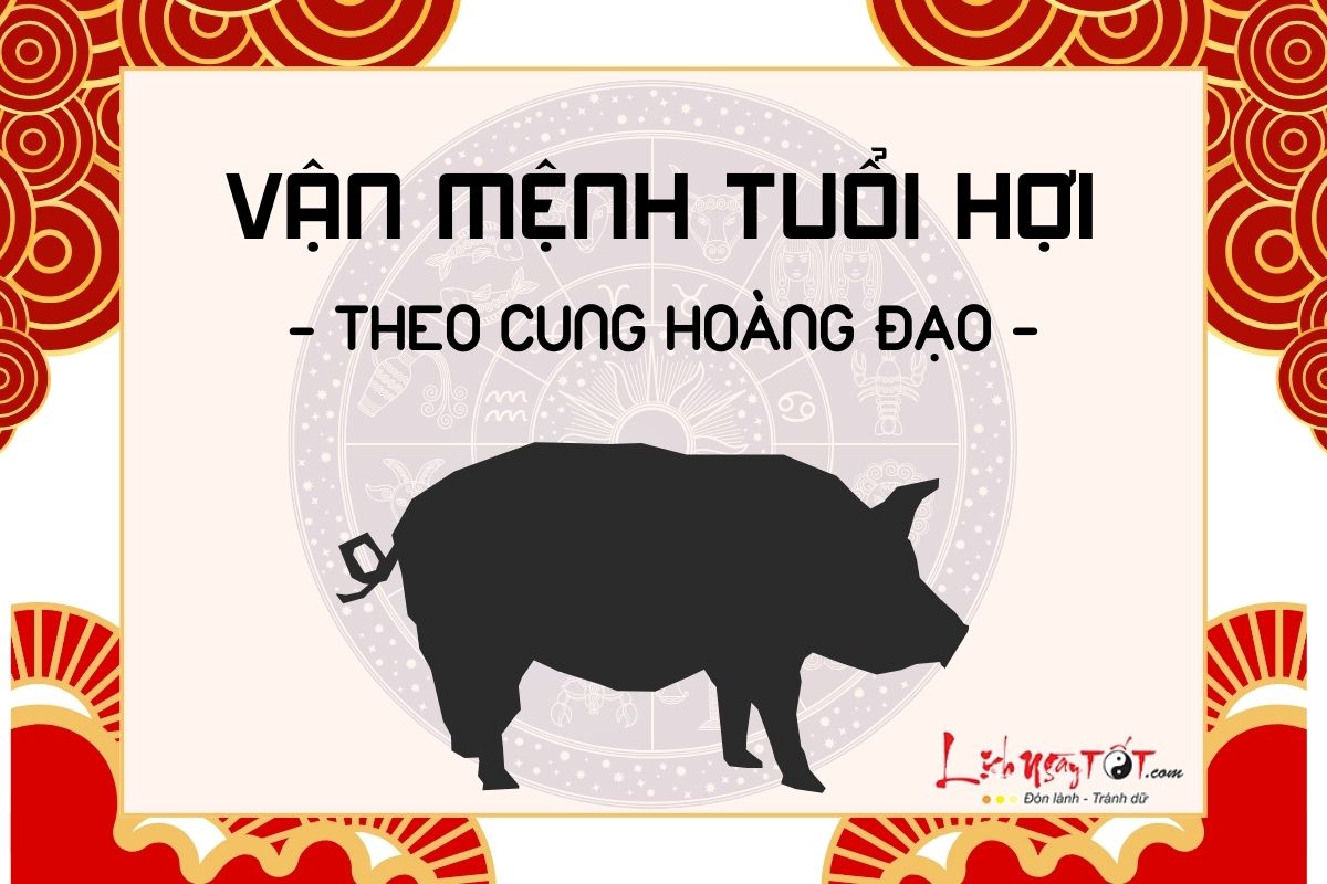 Van menh nguoi tuoi Hoi theo cung hoang dao