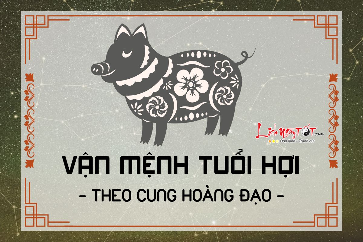 Van menh tuoi Hoi theo cung hoang dao