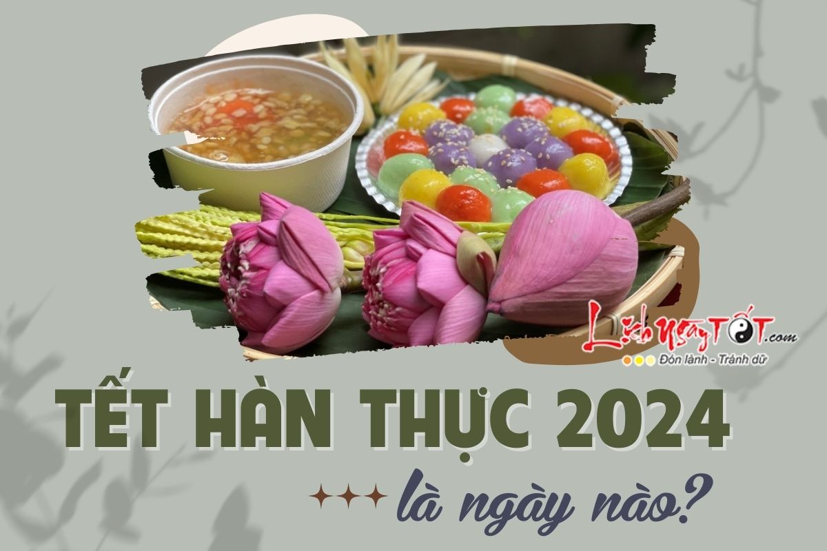 Tet Han Thuc 2024 la ngay nao