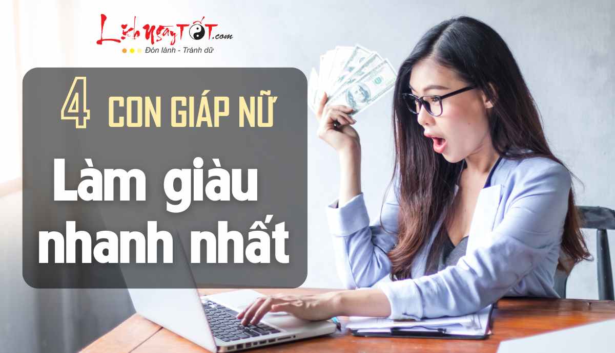 Top 4 con giap nu lam giau nhanh nhat