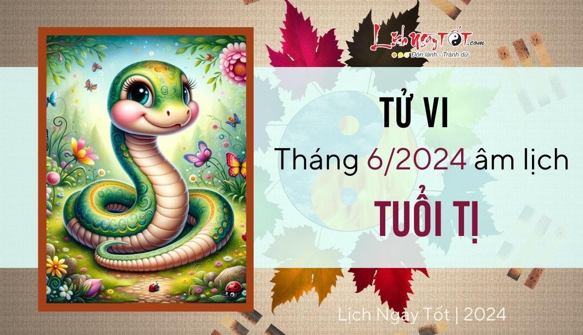 Tu vi thang 6/2024 tuoi Ti am lich