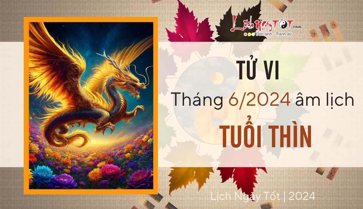 Tu vi thang 6/2024 tuoi Thin am lich