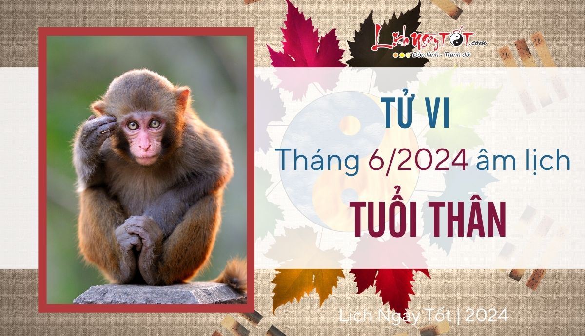 Tu vi thang 6/2024 cua 12 con giap am lich - Tuoi Than