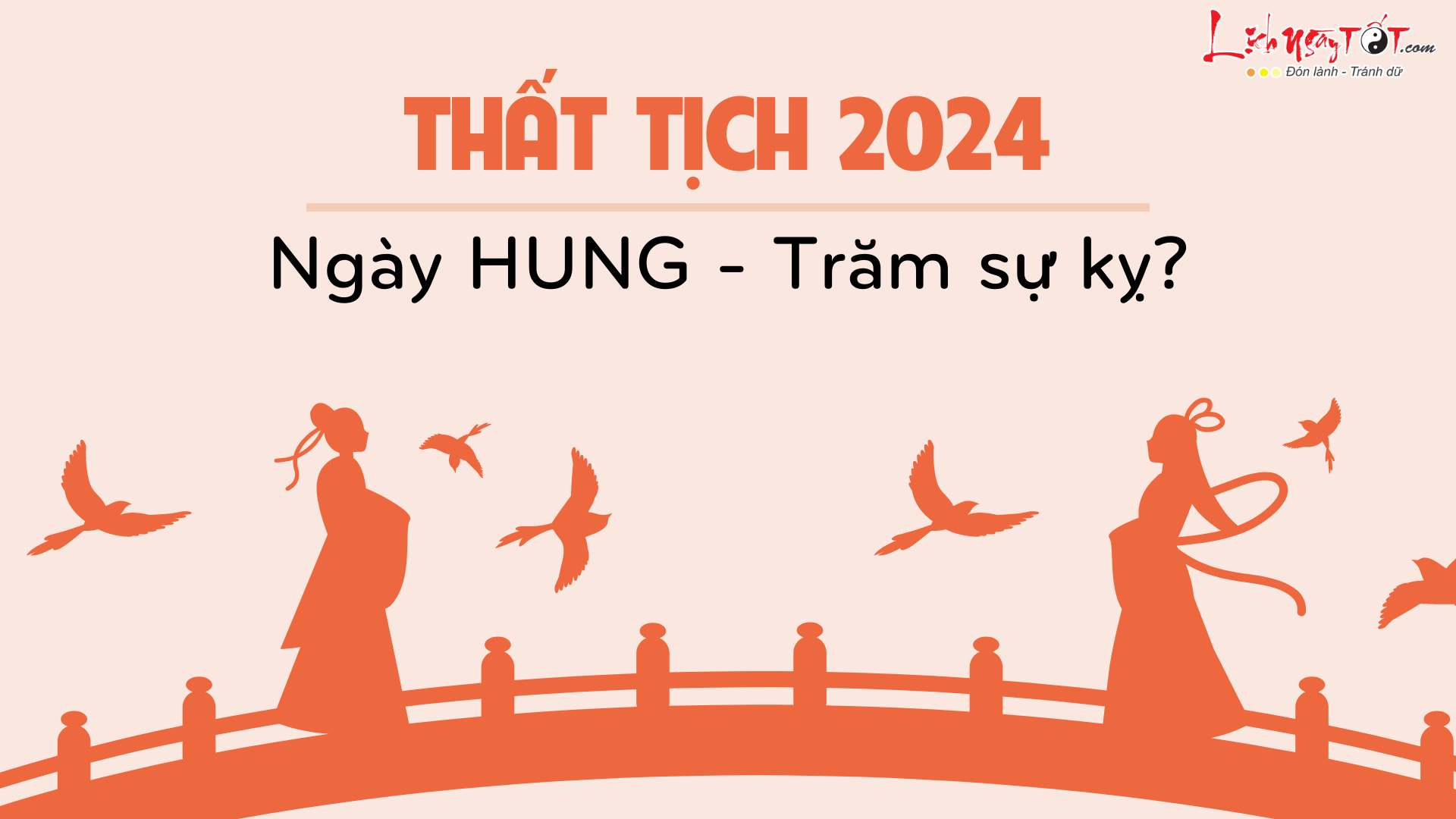 Thực hư Thất Tịch 2024 là ngày HUNG, chớ tỏ tình kẻo thất bại
