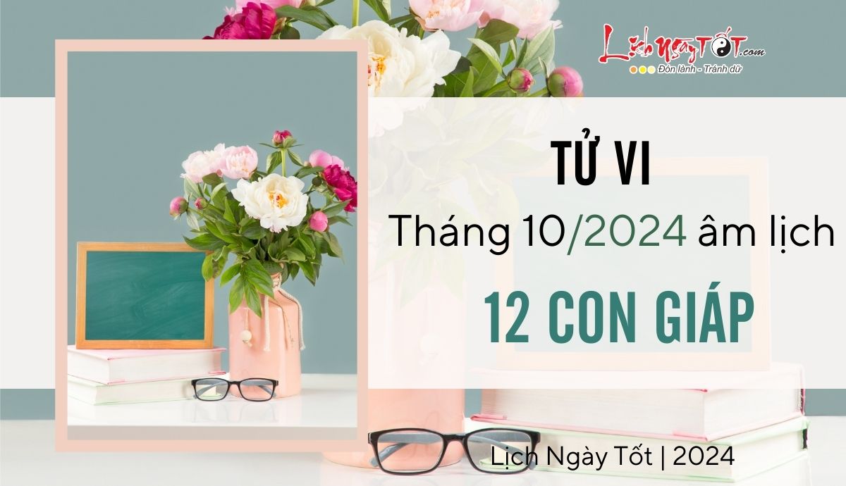 Tu vi thang 10/2024 cua 12 con giap am lich