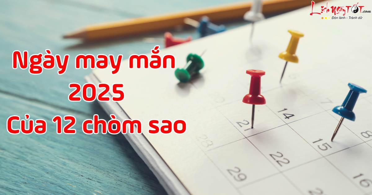 Ngay may man nam 2025 cua 12 cung hoang dao