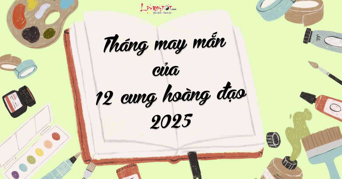 Thang may man 2025 cua 12 cung hoang dao