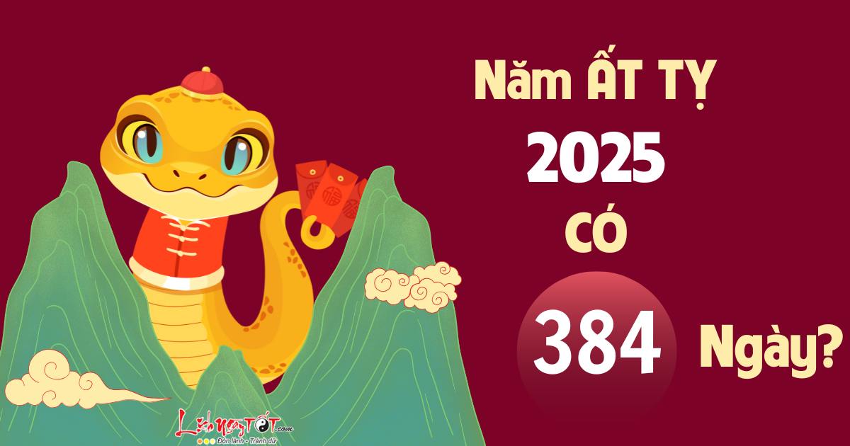 tai sao nam At Ty 2025 co 384 ngay