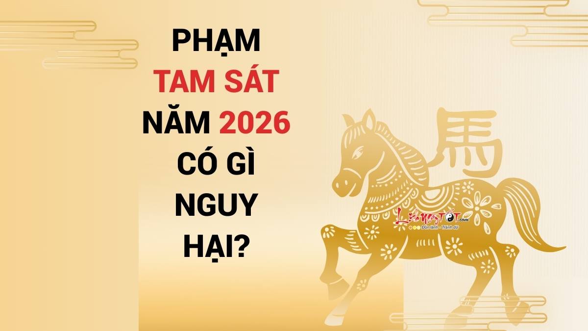 Phạm Tam Sát năm 2026 có gì nguy hại Pham Tam Sat nam 2026 co gi nguy hai