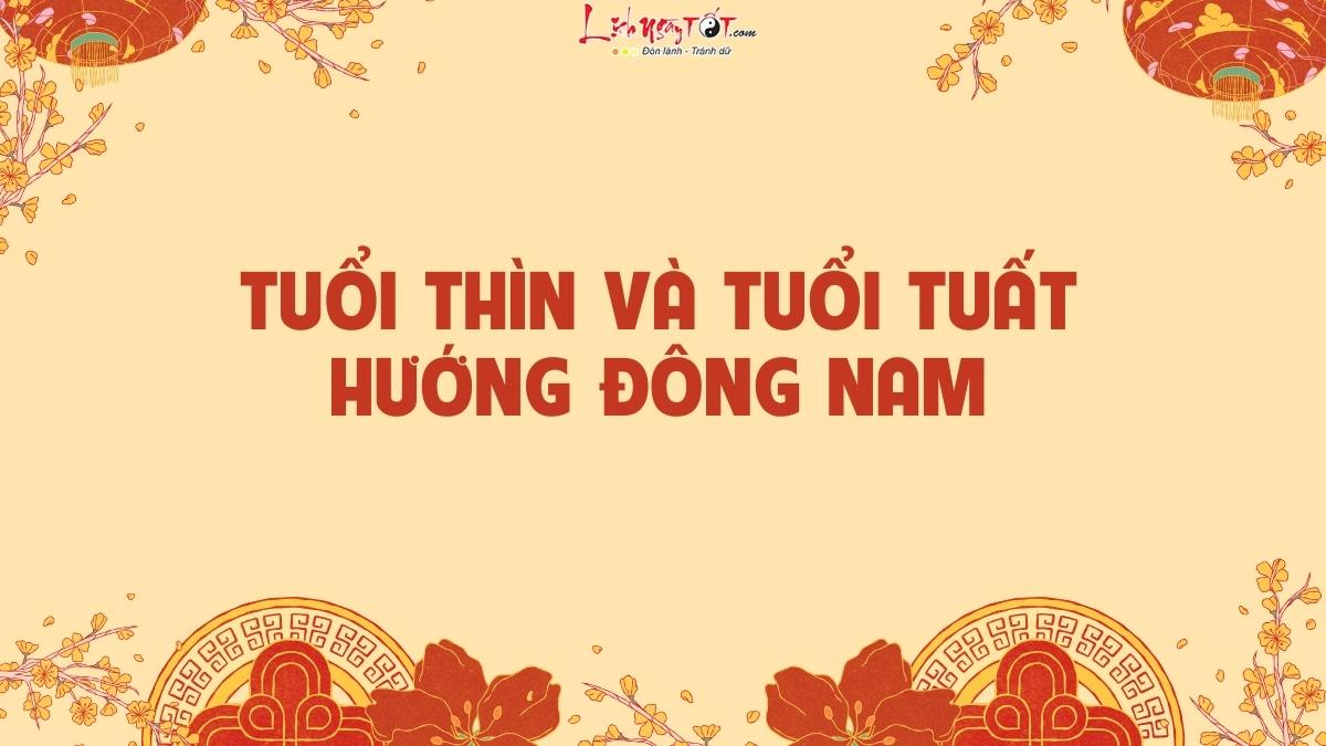 Tuổi Thìn và Tuổi Tuất Tuoi Thin va Tuoi Tuat