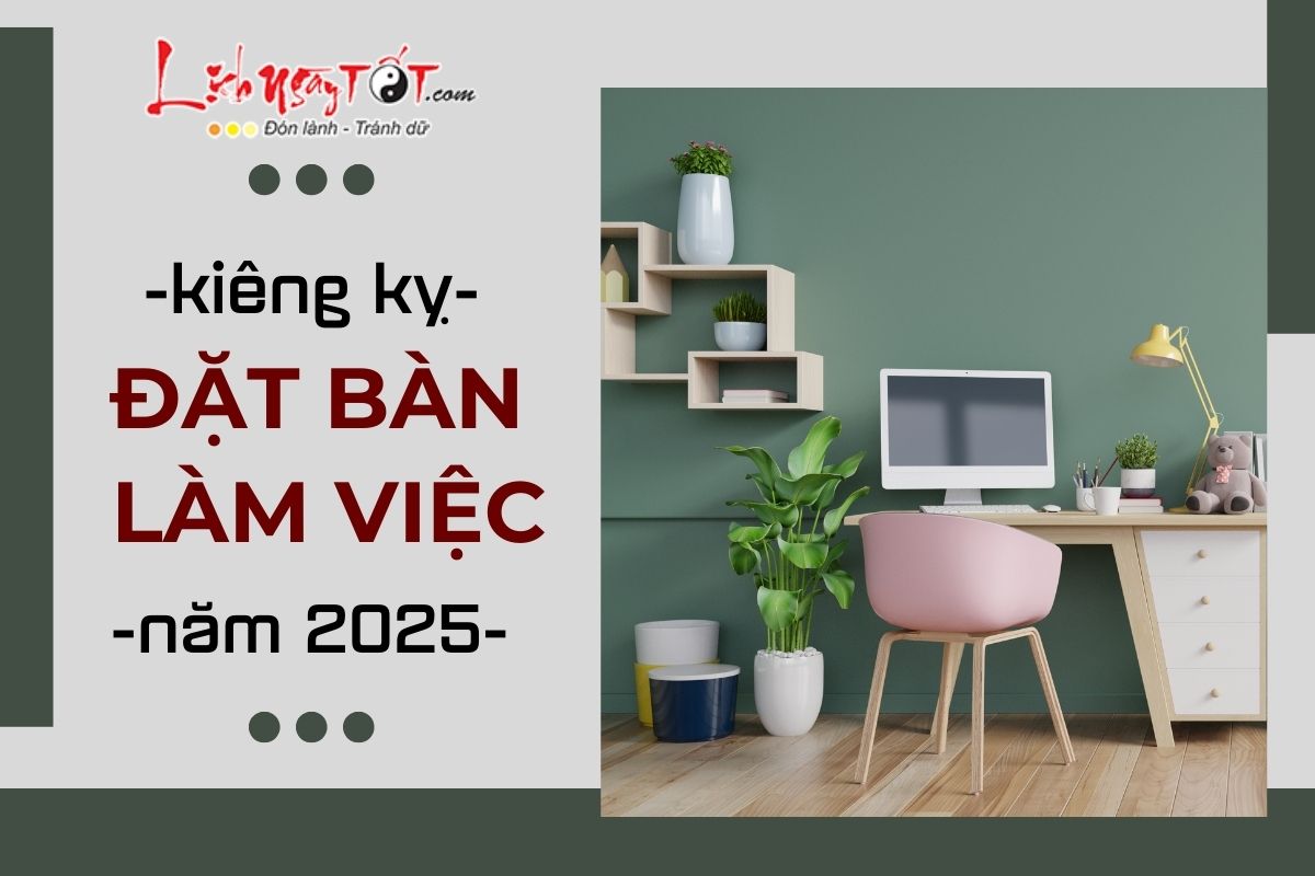 Kieng ky khi bo tri phong thuy ban lam viec nam 2025 