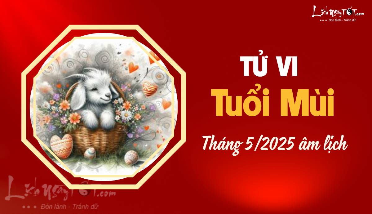 Tu vi thang 5/2025 tuoi Mui am lich