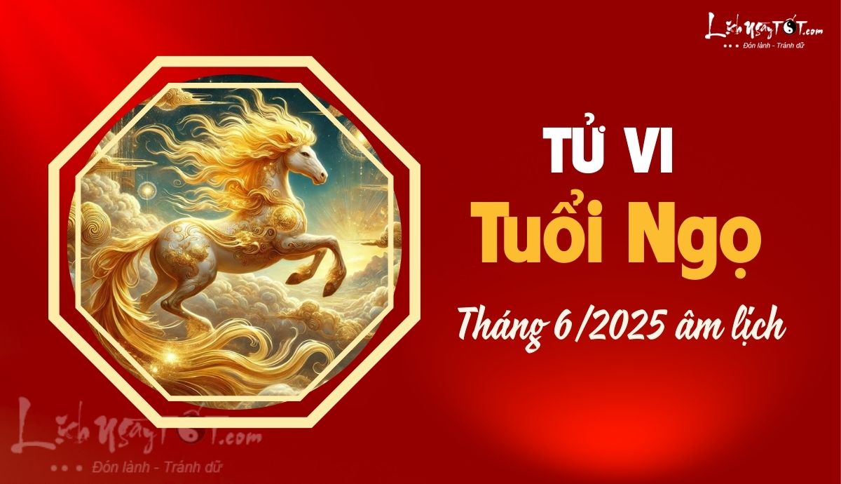 Tu vi thang 6/2025 tuoi Ngo am lich