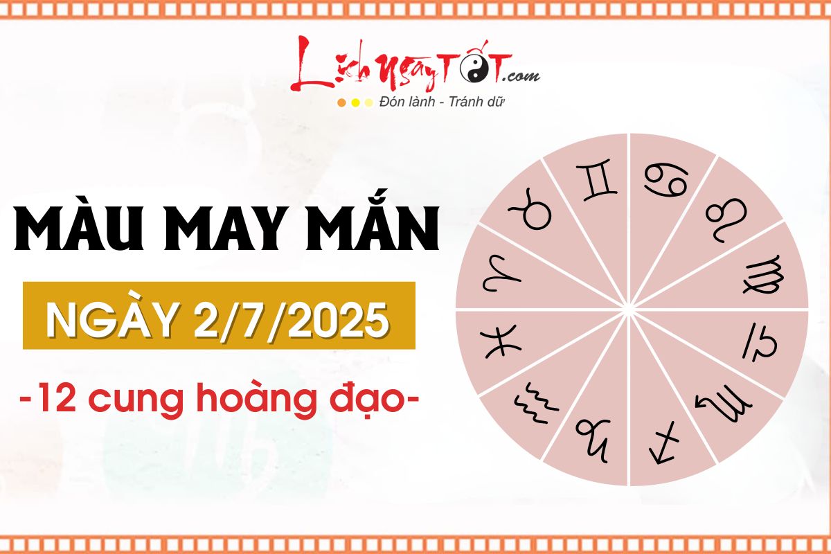 Mau sac may man ngay 2/7/2025 cho 12 cung hoang dao