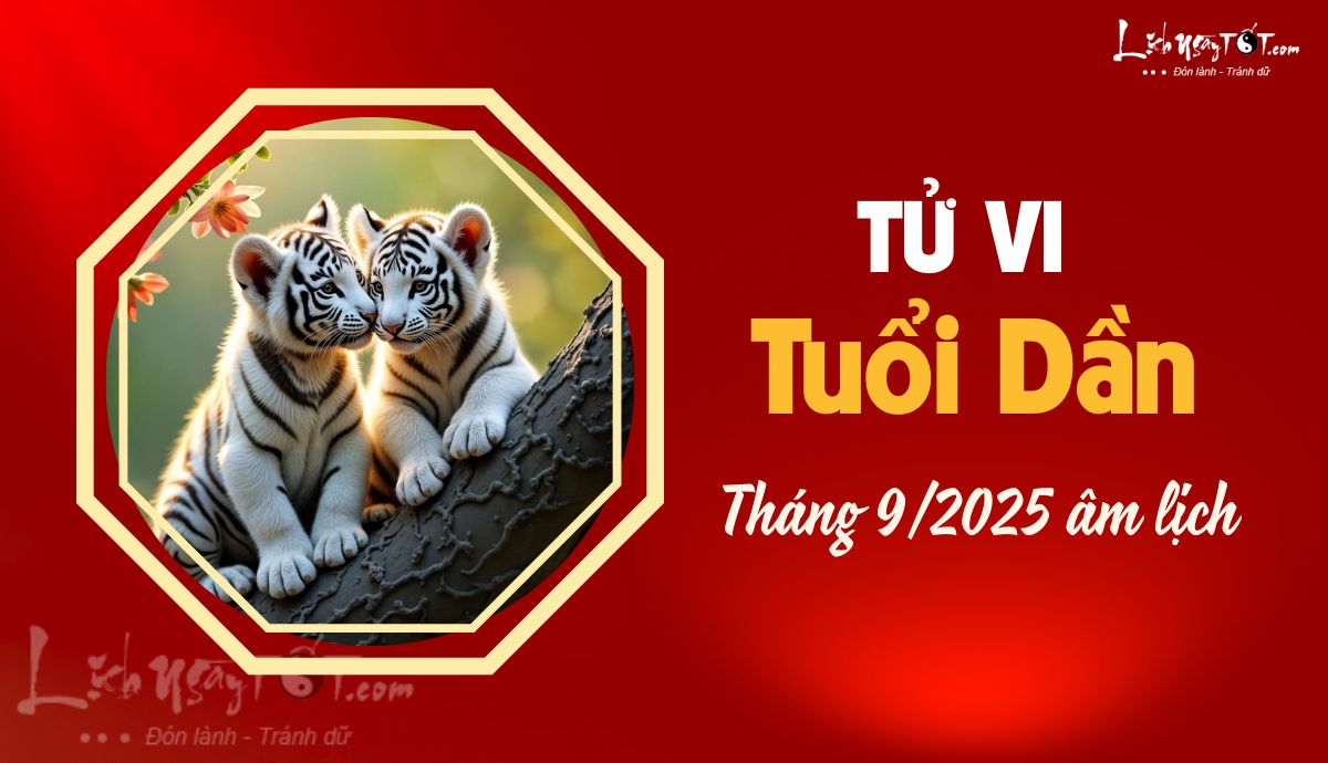 Tử vi tháng 9/2025 tuổi Dần âm lịch Tu vi thang 9/2025 tuoi Dan am lich
