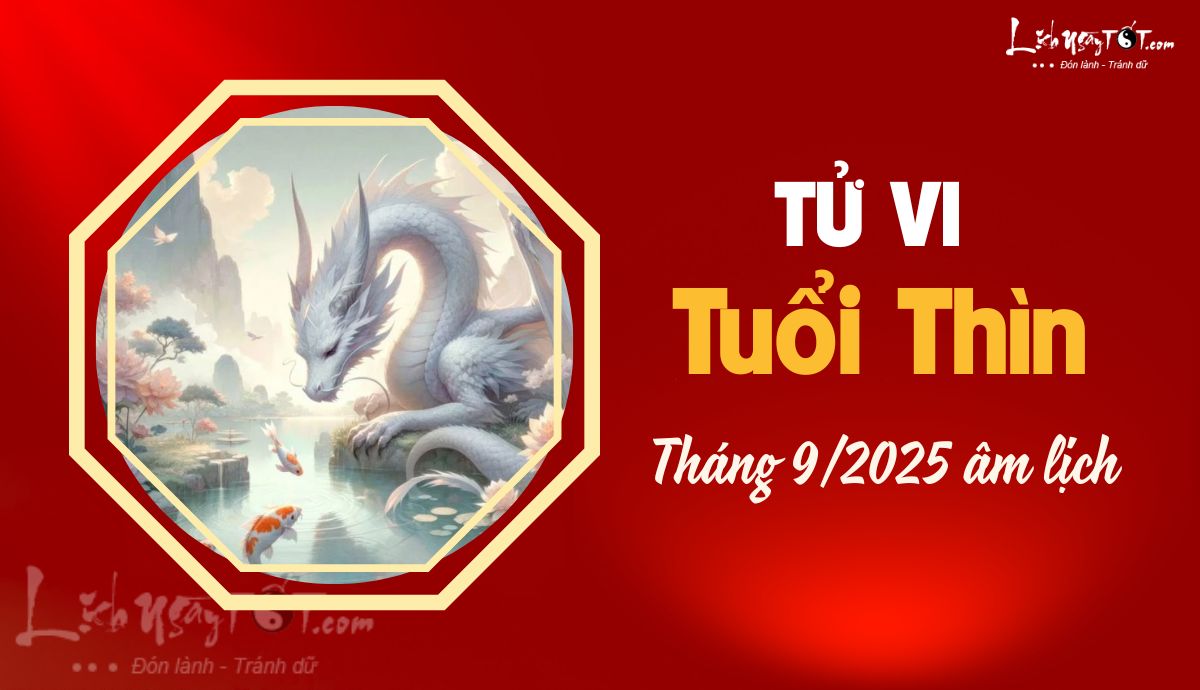 Tử vi tháng 9/2025 tuổi Thìn âm lịch Tu vi thang 9/2025 tuoi Thin am lich
