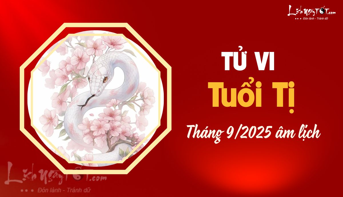 Tử vi tháng 9/2025 tuổi Tị âm lịch Tu vi thang 9/2025 tuoi Ti am lich