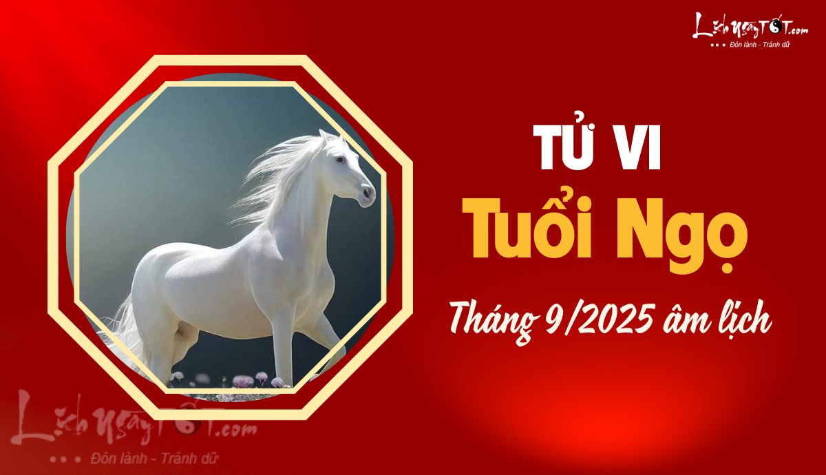 Tử vi tháng 9/2025 tuổi Ngọ âm lịch Tu vi thang 9/2025 tuoi Ngo am lich