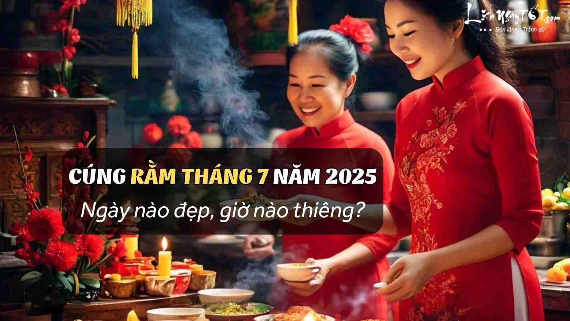 Cung Ram thang 7 nam 2025 ngay nao dep?