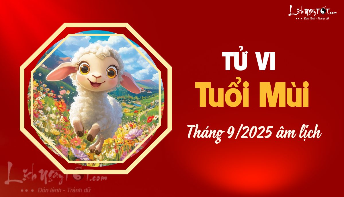 Tử vi tháng 9/2025 tuổi Mùi âm lịch Tu vi thang 9/2025 tuoi Mui am lich