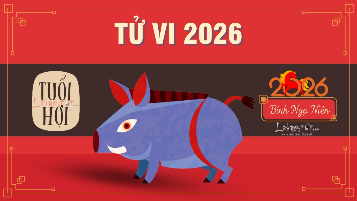 Tử vi tuổi Hợi 2026 Tu vi tuoi Hoi 2026
