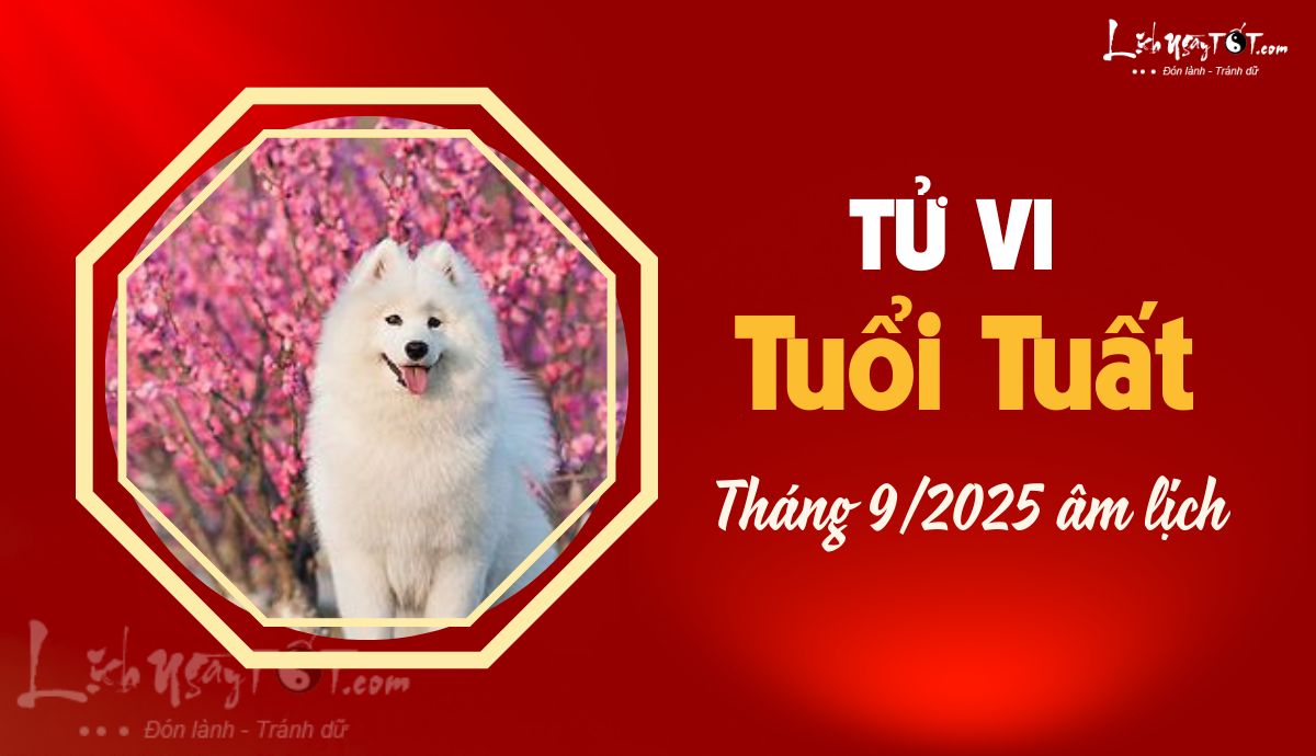 Tử vi tháng 9/2025 của 12 con giáp âm lịch - Tuổi Tuất Tu vi thang 9/2025 cua 12 con giap am lich - Tuoi Tuat