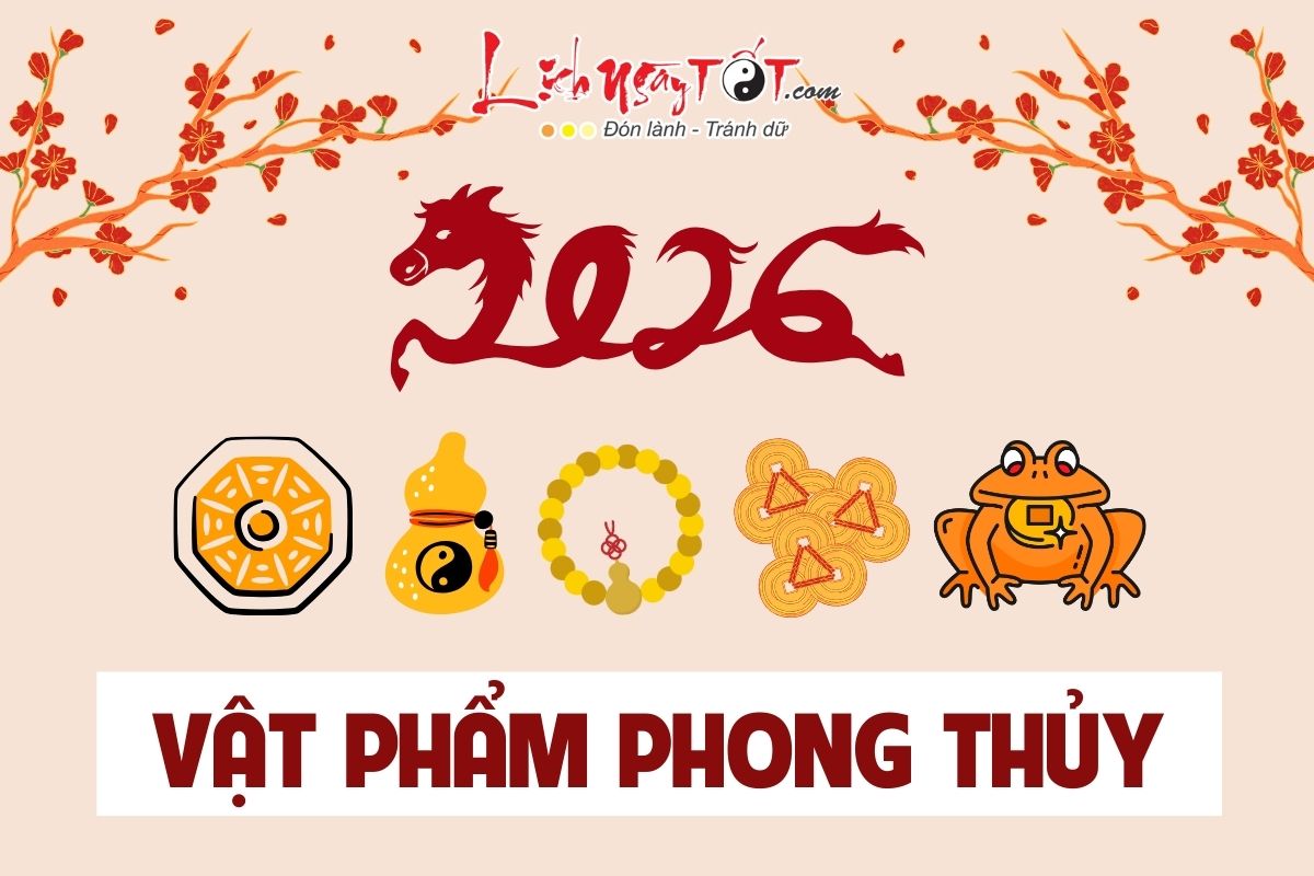 Vat pham phong thuy cho 12 con giap nam 2026