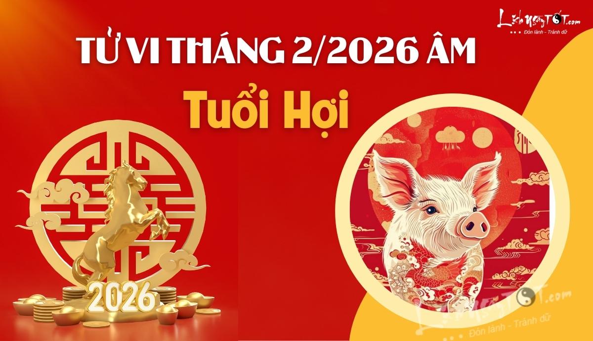 Tu vi thang 2/2026 tuoi Hoi am lich