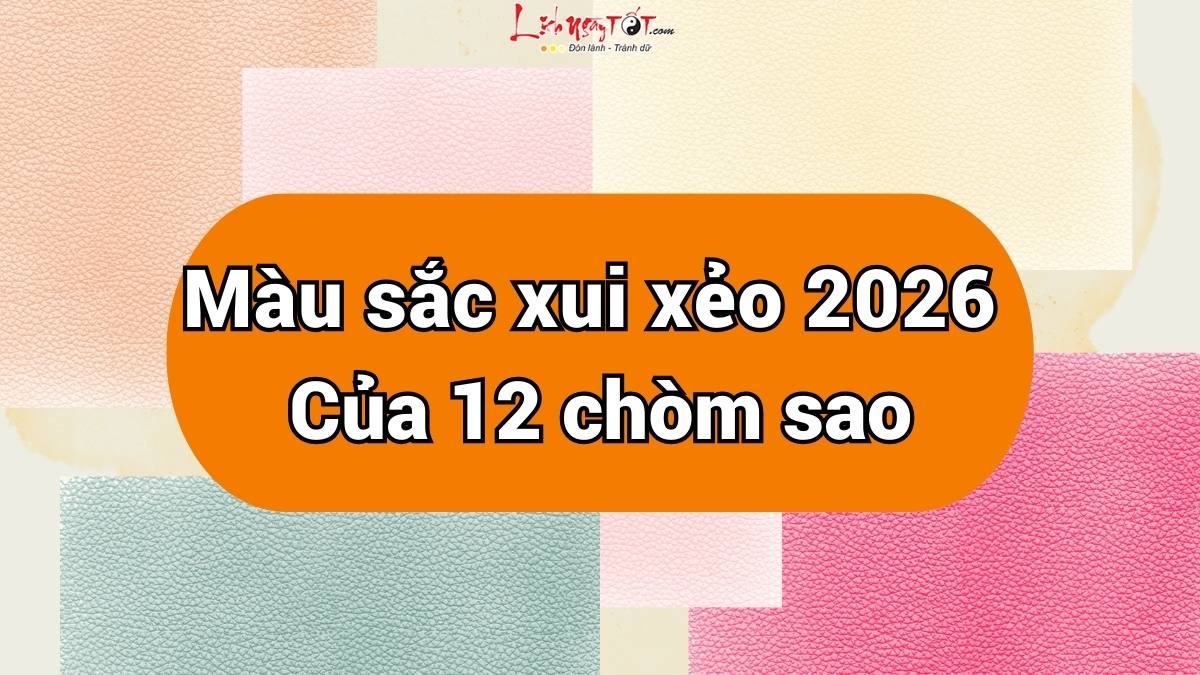 Mau sac xui xeo cua 12 cung hoang dao 2026