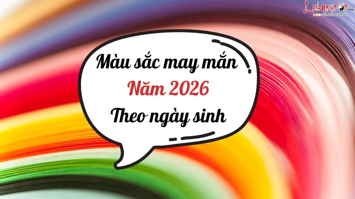 màu sắc may mắn năm 2026 theo ngày sinh mau sac may man nam 2026 theo ngay sinh