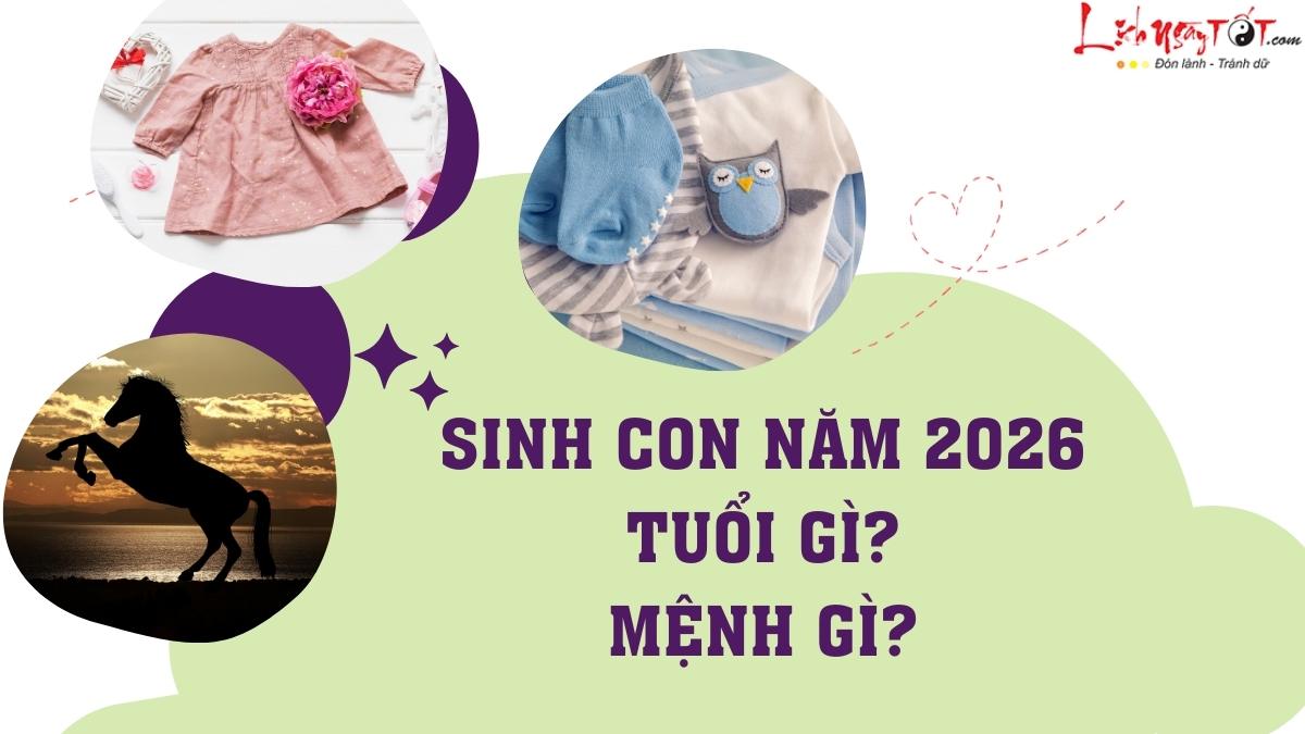 Sinh năm 2026 tuổi gì, mệnh gì Sinh nam 2026 tuoi gi, menh gi