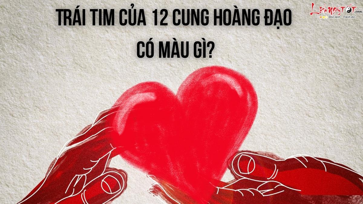 trai tim cua 12 cung hoang dao co mau gi