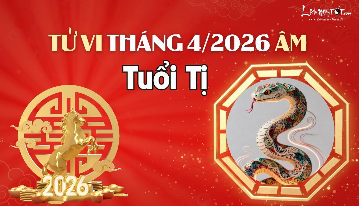 Tử vi tháng 4/2026 tuổi Tị âm lịch Tu vi thang 4/2026 tuoi Ti am lich