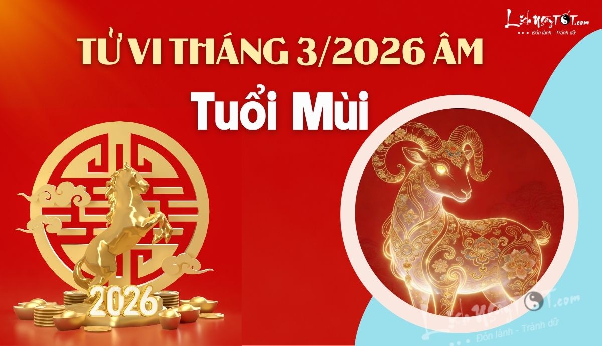 Tử vi tháng 3/2026 tuổi Mùi âm lịch Tu vi thang 3/2026 tuoi Mui am lich
