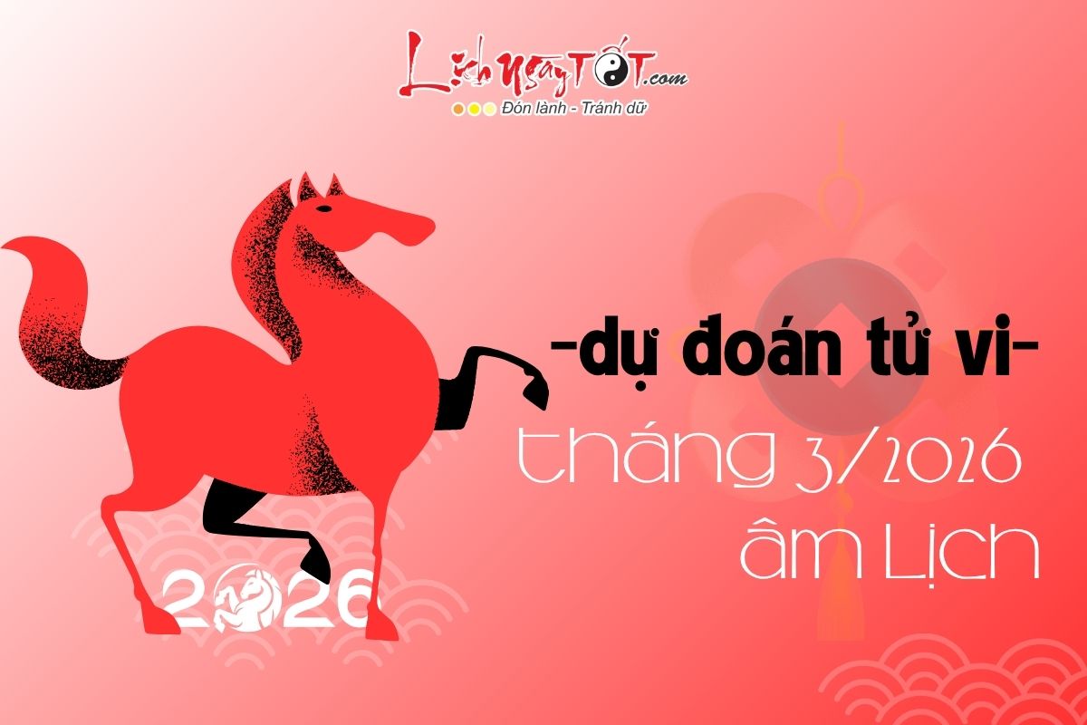 Dự đoán tháng 3 âm lịch năm Bính Ngọ 2026 Du doan thang 3 am lich nam Binh Ngo 2026