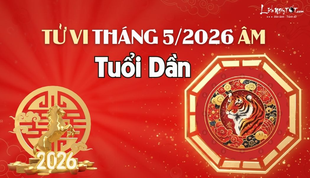Tử vi tháng 5/2026 tuổi Dần âm lịch Tu vi thang 5/2026 tuoi Dan am lich
