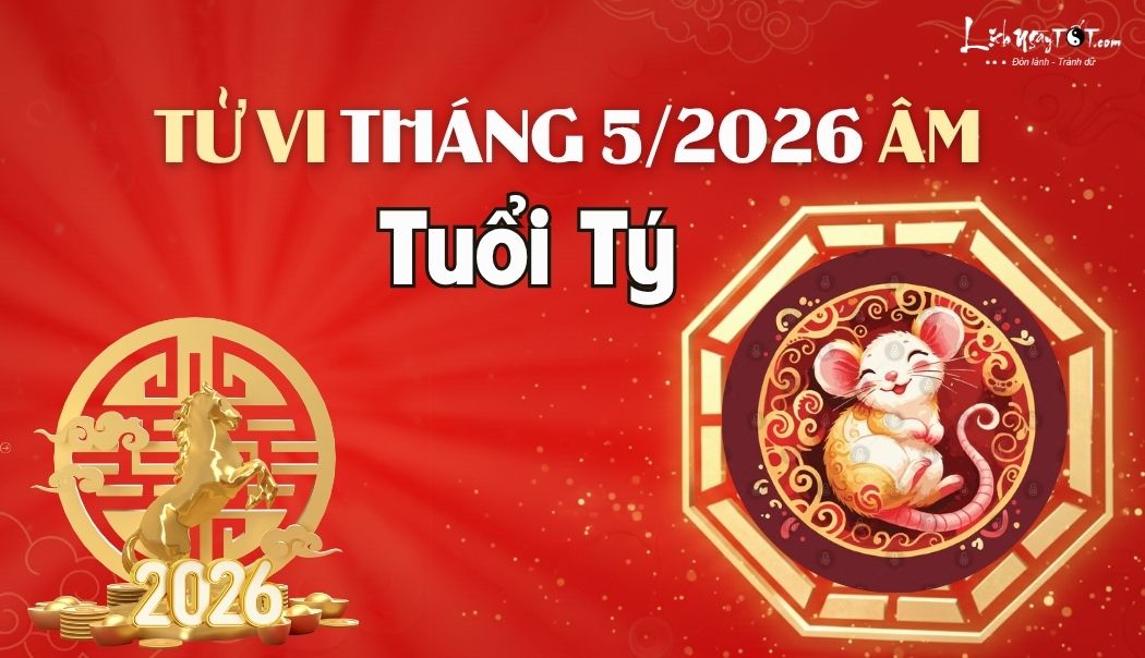 Tử vi tháng 5/2026 tuổi Tý âm lịch Tu vi thang 5/2026 tuoi Ty am lich