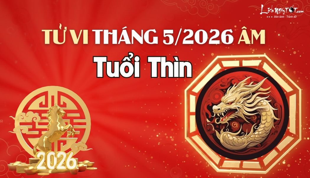 Tử vi tháng 5/2026 tuổi Thìn âm lịch Tu vi thang 5/2026 tuoi Thin am lich