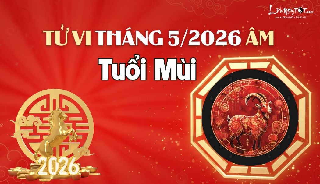 Tử vi tháng 5/2026 tuổi Mùi âm lịch Tu vi thang 5/2026 tuoi Mui am lich