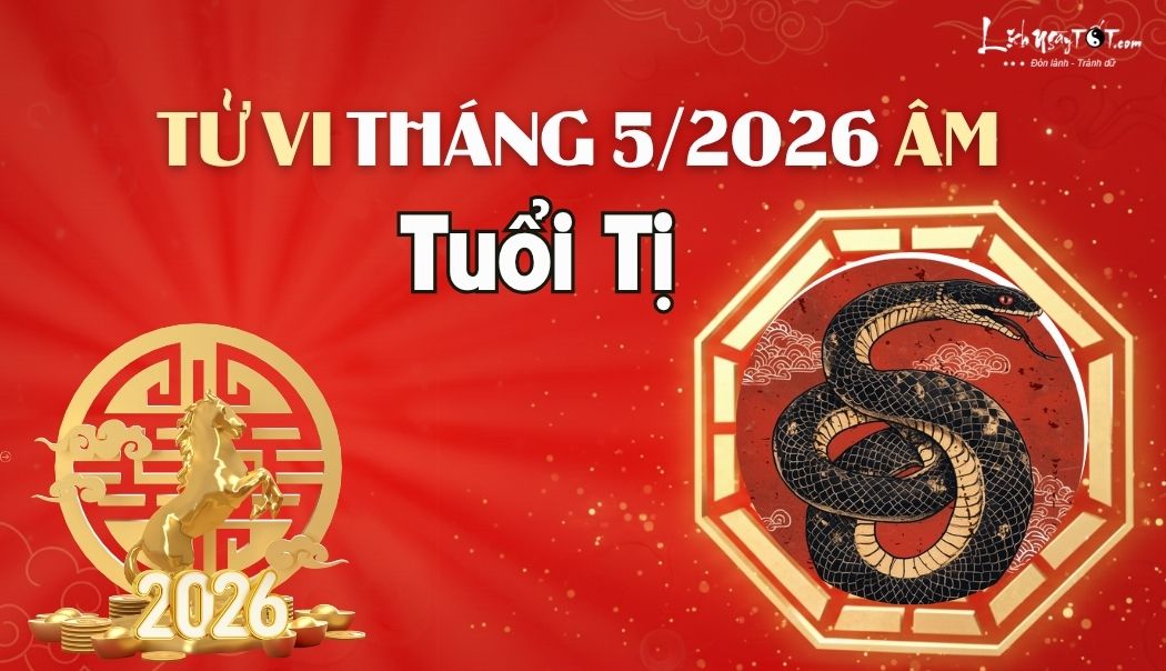 Tử vi tháng 5/2026 tuổi Tị âm lịch Tu vi thang 5/2026 tuoi Ti am lich