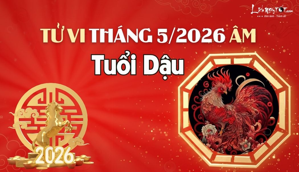 Tử vi tháng 5/2026 tuổi Dậu âm lịch Tu vi thang 5/2026 tuoi Dau am lich