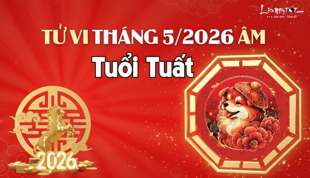 Tử vi tháng 5/2026 tuổi Tuất âm lịch Tu vi thang 5/2026 tuoi Tuat am lich