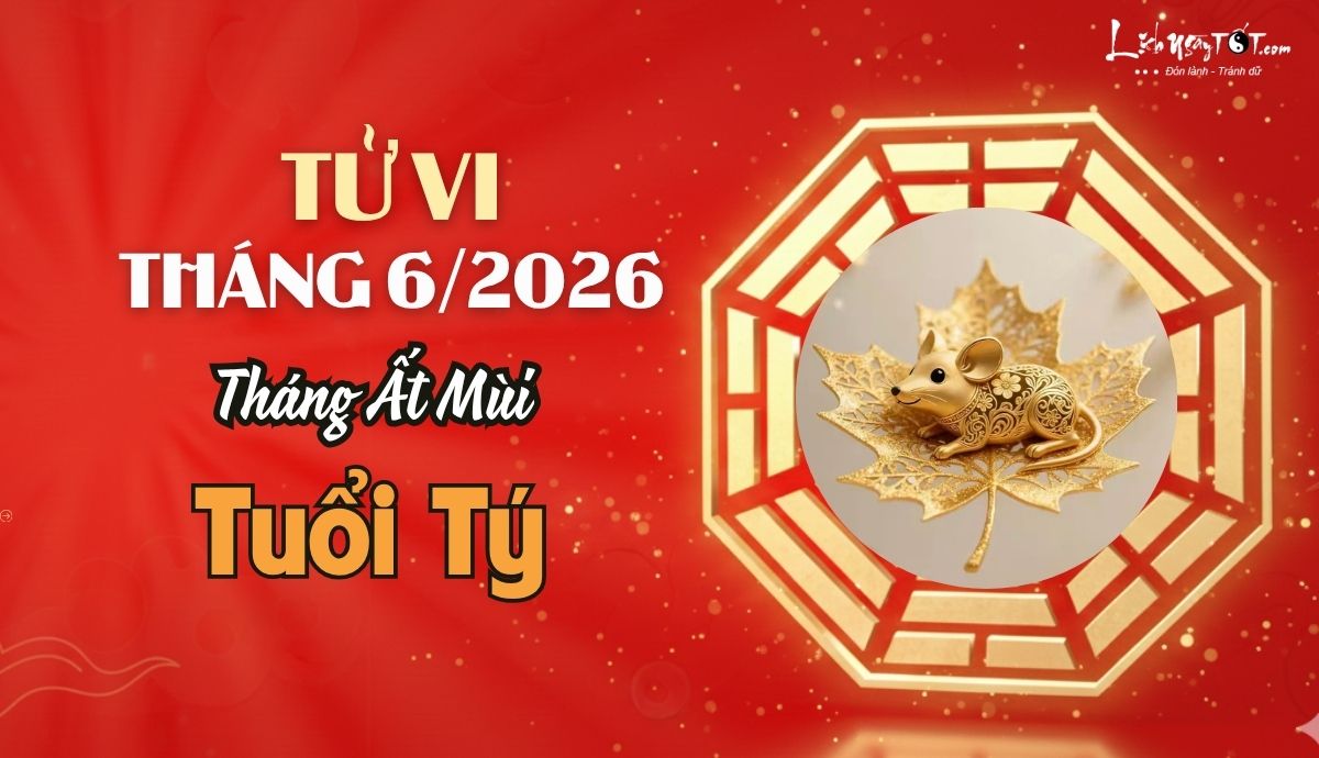 Tử vi tháng 6/2026 tuổi Tý âm lịch Tu vi thang 6/2026 tuoi Ty am lich