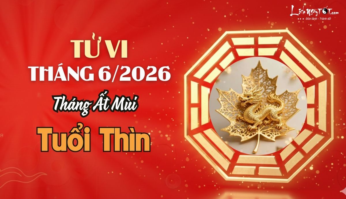 Tử vi tháng 6/2026 tuổi Thìn âm lịch Tu vi thang 6/2026 tuoi Thin am lich