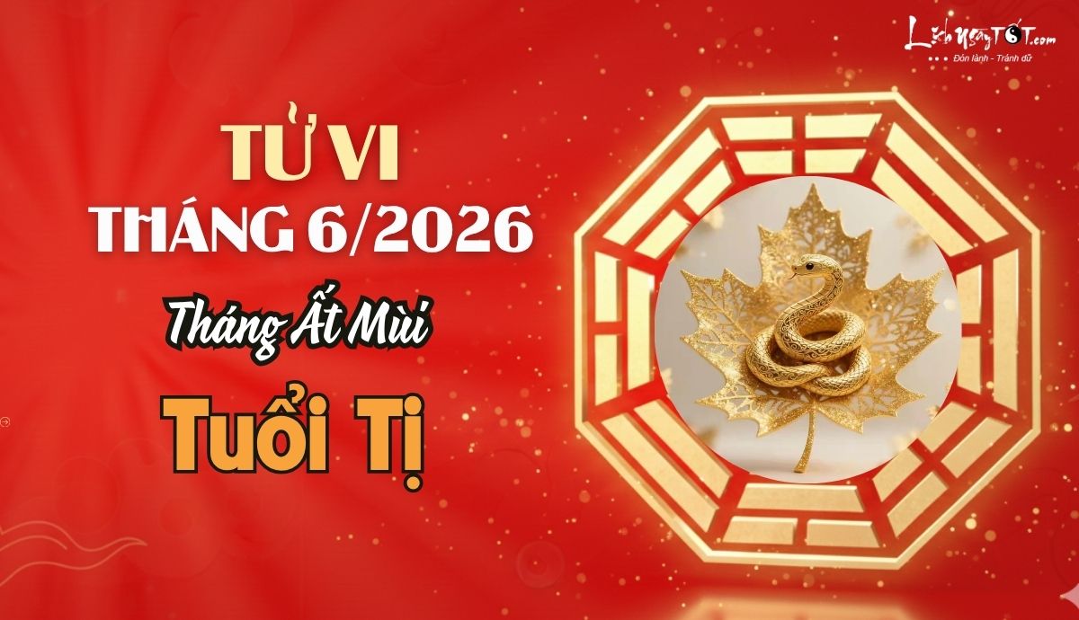 Tử vi tháng 6/2026 tuổi Tị âm lịch Tu vi thang 6/2026 tuoi Ti am lich