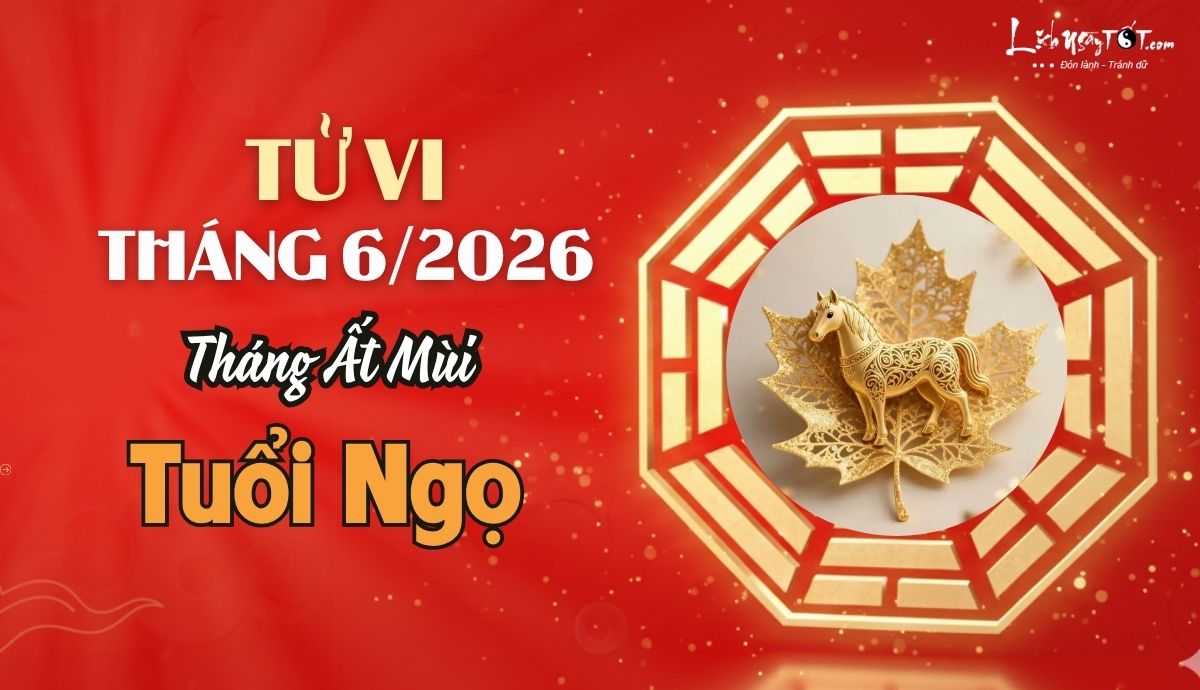 Tử vi tháng 6/2026 tuổi Ngọ âm lịch Tu vi thang 6/2026 tuoi Ngo am lich