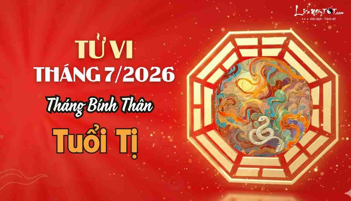 Tử vi tháng 7/2026 tuổi Tị âm lịch Tu vi thang 7/2026 tuoi Ti am lich