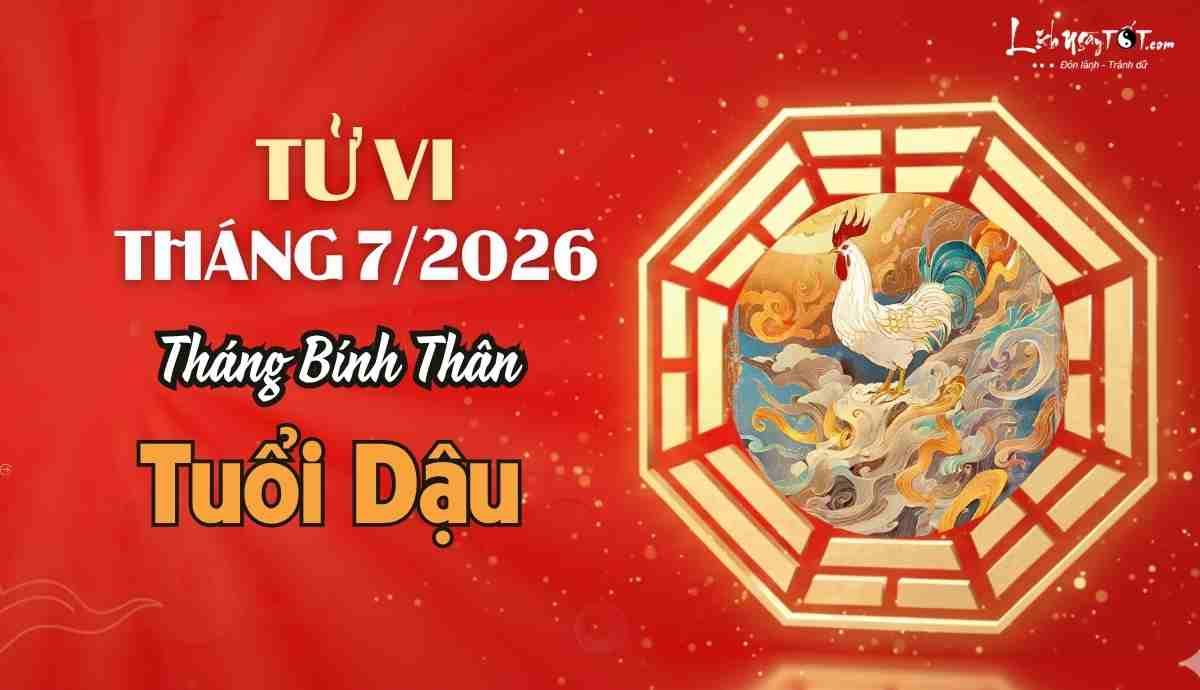 Tử vi tháng 7/2026 tuổi Dậu âm lịch Tu vi thang 7/2026 tuoi Dau am lich